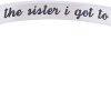 you're the sister i got to choose