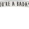 you're a badass