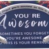 sometimes you forget you're awesome....your reminder